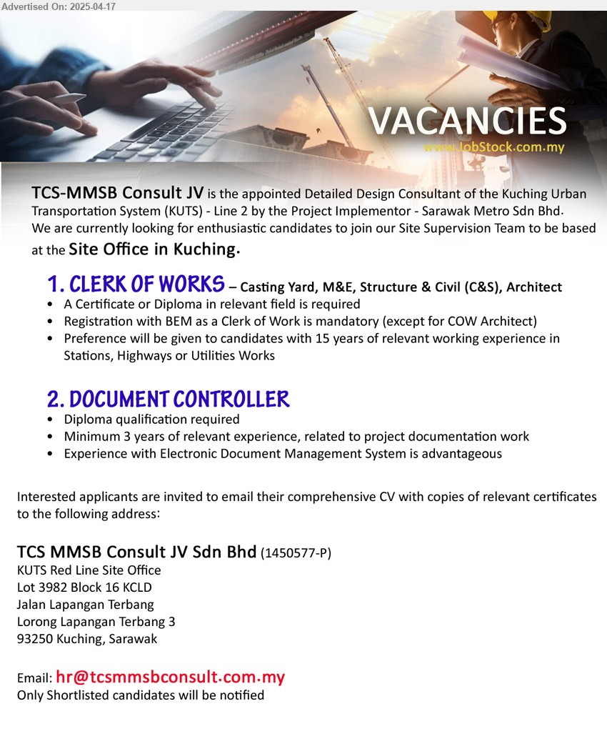 TCS MMSB CONSULT JV SDN BHD - 1. CLERK OF WORKS – Casting Yard, M&E, Structure & Civil (C&S), Architect (Kuching), A Certificate or Diploma, Registration with BEM as a Clerk of Work is mandatory (except for COW Architect),...
2. DOCUMENT CONTROLLER (Kuching), Diploma, 3 yrs, exp., Experience with Electronic Document Management System is advantageous,...
Email resume.