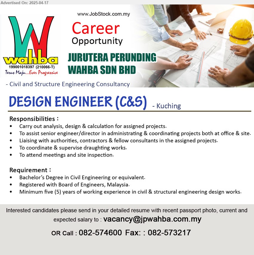 JURUTERA PERUNDING WAHBA SDN BHD - DESIGN ENGINEER (C&S) (Kuching), Bachelor’s Degree in Civil Engineering, Registered with Board of Engineers, Malaysia, Minimum five (5) years of working experience in civil & structural engineering design works, ...
Call 082-574600 / Email resume.