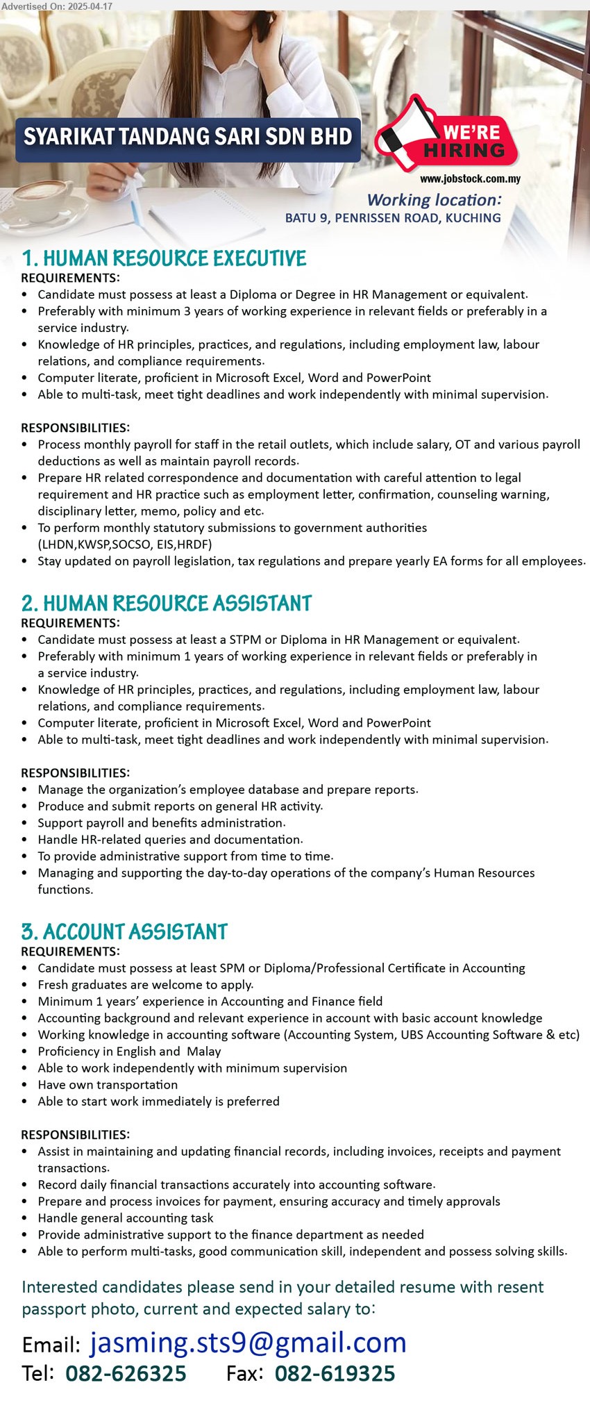 SYARIKAT TANDANG SARI SDN BHD - 1. HUMAN RESOURCE EXECUTIVE (Kuching), Diploma or Degree in HR Management, Knowledge of HR principles, practices, and regulations, including employment law, labour relations, and compliance requirements,...
2. HUMAN RESOURCE ASSISTANT (Kuching), STPM or Diploma in HR Management, Knowledge of HR principles, practices, and regulations, including employment law, labour relations, and compliance requirements,...
3. ACCOUNT ASSISTANT (Kuching), SPM or Diploma/Professional Certificate in Accounting, Fresh graduates are welcome to apply.,...
Call 082-626325 / Email resume.