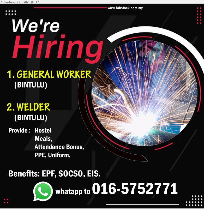 ADVERTISER - 1. GENERAL WORKER (Bintulu).
2. WELDER (Bintulu).
Whatsapp 016-5752771