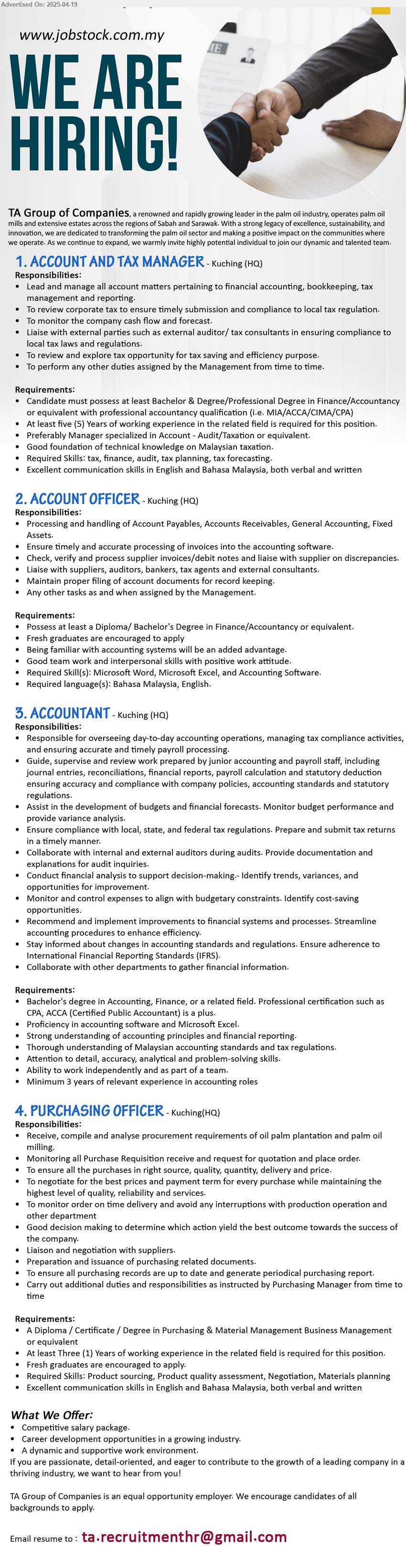 TA GROUP OF COMPANIES - 1. ACCOUNT AND TAX MANAGER (Kuching), Bachelor & Degree/Professional Degree in Finance/Accountancy, 5 yrs. exp.,...
2. ACCOUNT OFFICER (Kuching), Diploma/ Bachelor's Degree in Finance/Accountancy, Fresh graduates are encouraged to apply,...
3. ACCOUNTANT (Kuching), Bachelor's Degree in Accounting, Finance, or a related field. Professional certification such as
CPA, ACCA (Certified Public Accountant) is a plus,...
4. PURCHASING OFFICER (Kuching), Diploma / Certificate / Degree in Purchasing & Material Management Business Management,...
Email resume.