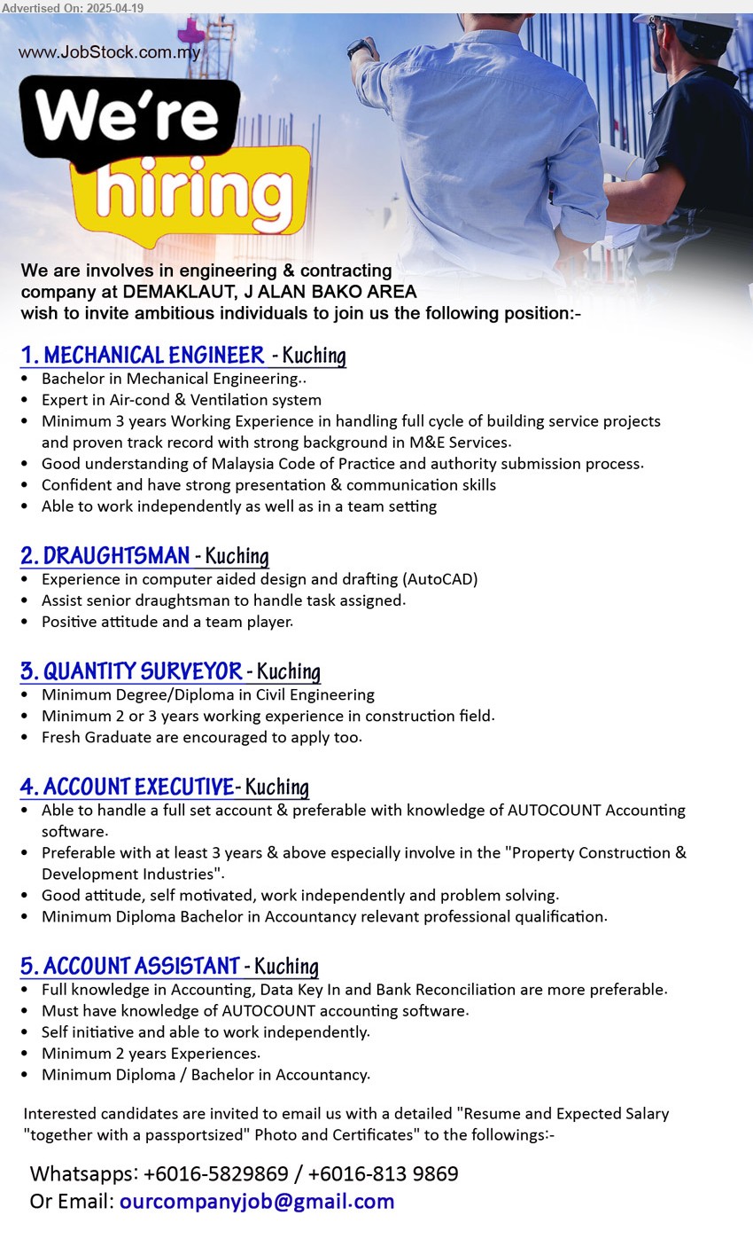ADVERTISER (Engineering & Contracting Company) - 1. MECHANICAL ENGINEER (Kuching), Bachelor in Mechanical Engineering, Expert in Air-cond & Ventilation system,...
2. DRAUGHTSMAN (Kuching), Experience in computer aided design and drafting (AutoCAD),...
3. QUANTITY SURVEYOR (Kuching), Degree/Diploma in Civil Engineering, Fresh Graduate are encouraged to apply too.,...
4. ACCOUNT EXECUTIVE (Kuching), Diploma Bachelor in Accountancy, 3 yrs. exp.,...
5. ACCOUNT ASSISTANT (Kuching), Diploma Bachelor in Accountancy, Full knowledge in Accounting, Data Key In and Bank Reconciliation are more preferable.,...
Whatsapps: +6016-5829869 / +6016-813 9869 / Email resume.