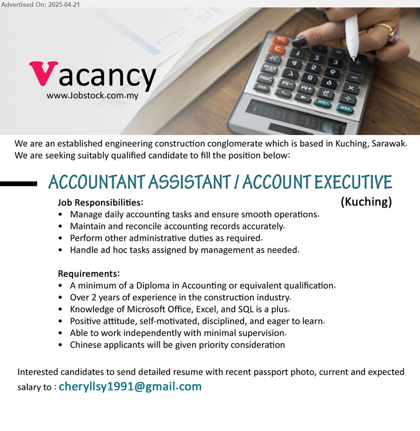ADVERTISER (Engineering Construction Conglomerate) - ACCOUNTANT ASSISTANT / ACCOUNT EXECUTIVE (Kuching), Diploma in Accounting, Over 2 years of experience in the construction industry.,...
Email resume.