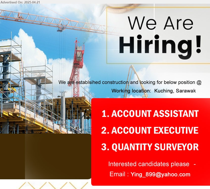 ADVERTISER (Construction Company) - 1. ACCOUNT ASSISTANT (Kuching).
2. ACCOUNT EXECUTIVE (Kuching).
3. QUANTITY SURVEYOR (Kuching).
Email resume.