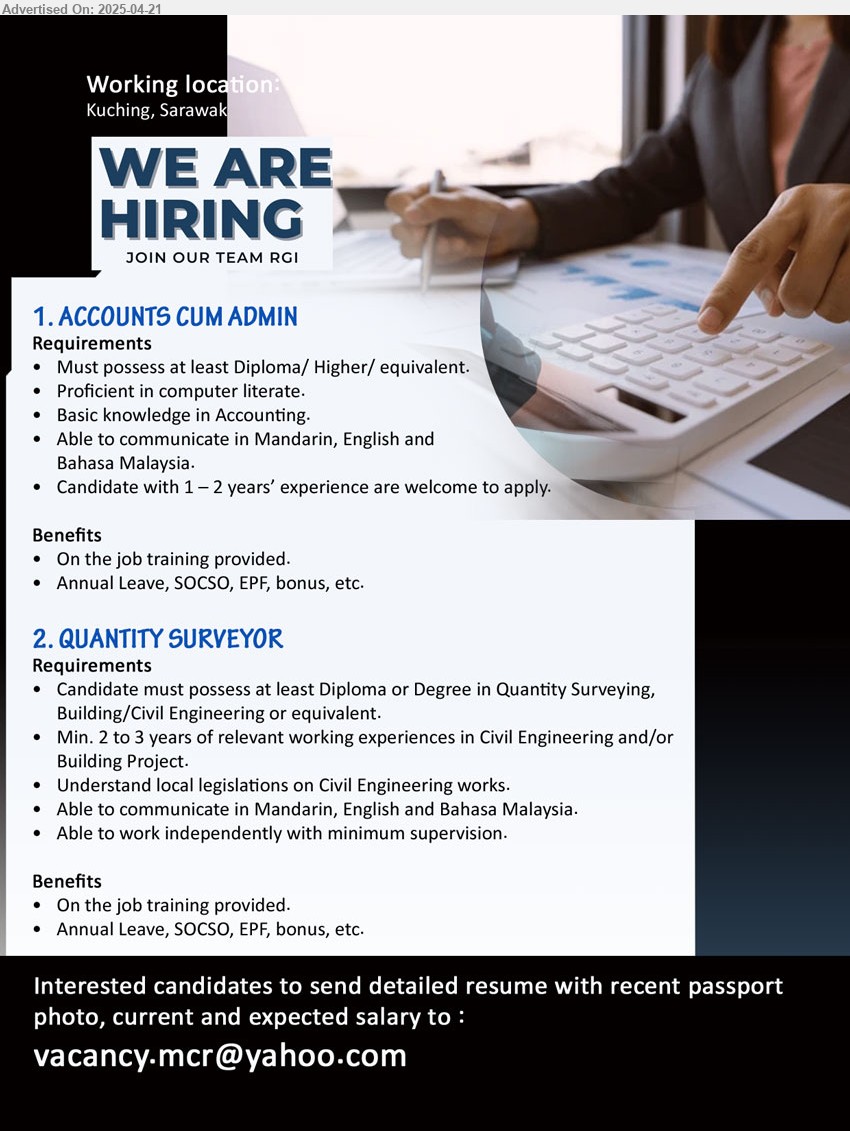 ADVERTISER - 1. ACCOUNTS CUM ADMIN (Kuching), Diploma/ Higher/, Basic knowledge in Accounting, 1-2 yrs. exp.,...
2. QUANTITY SURVEYOR (Kuching), Diploma or Degree in Quantity Surveying, Building/Civil Engineering, 2-3 yrs. exp.,...
Email resume.