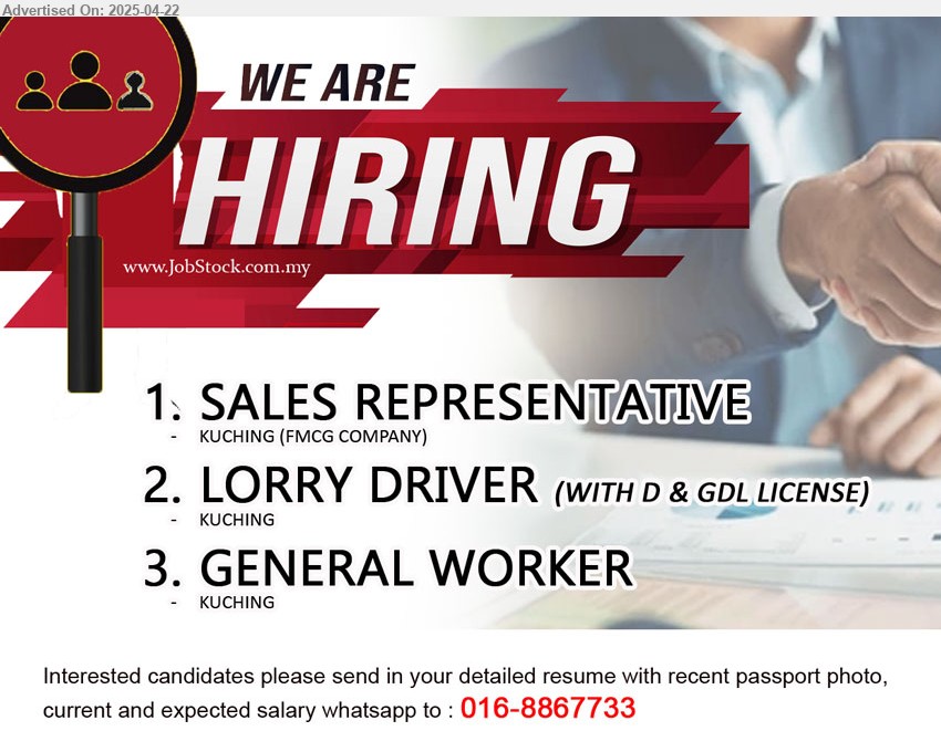 ADVERTISER (Construction Company) - 1. SALES REPRESENTATIVE (Kuching - FMCG Company).
2. LORRY DRIVER (Kuching), With D & GDL license.
3. GENERAL WORKER (Kuching) .
Whatsapp to : 016-8867733