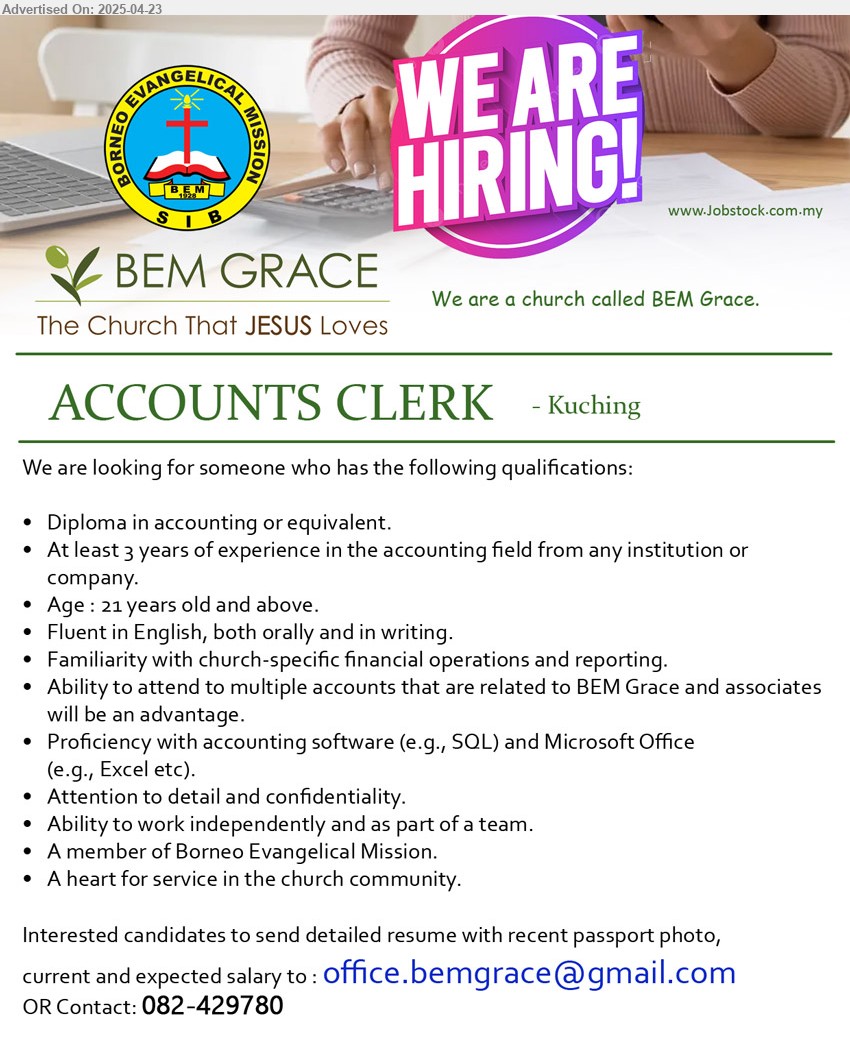 BEM GRACE - ACCOUNTS CLERK (Kuching), Diploma in Accounting, At least 3 years of experience in the accounting field, Familiarity with church-specific financial operations and reporting,...
Call 082-429780 / Email resume.