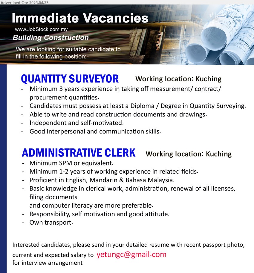 ADVERTISER (Building Construction) - 1. QUANTITY SURVEYOR (Kuching), Diploma / Degree in Quantity Surveying, 3 yrs. exp., ,...
2. ADMINISTRATIVE CLERK (Kuching), SPM, 1-2 yrs. exp., Basic knowledge in clerical work, administration, renewal of all licenses, filing documents,...
Email resume.