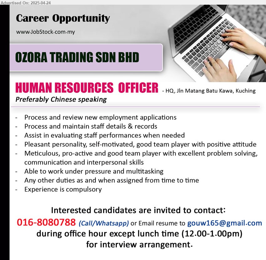 OZORA TRADING SDN BHD - HUMAN RESOURCES OFFICER (Kuching), Process and review new employment applications, Experience is compulsory, Process and maintain staff details & records,...
016-8080788 (Call/Whatsapp) or Email resume.