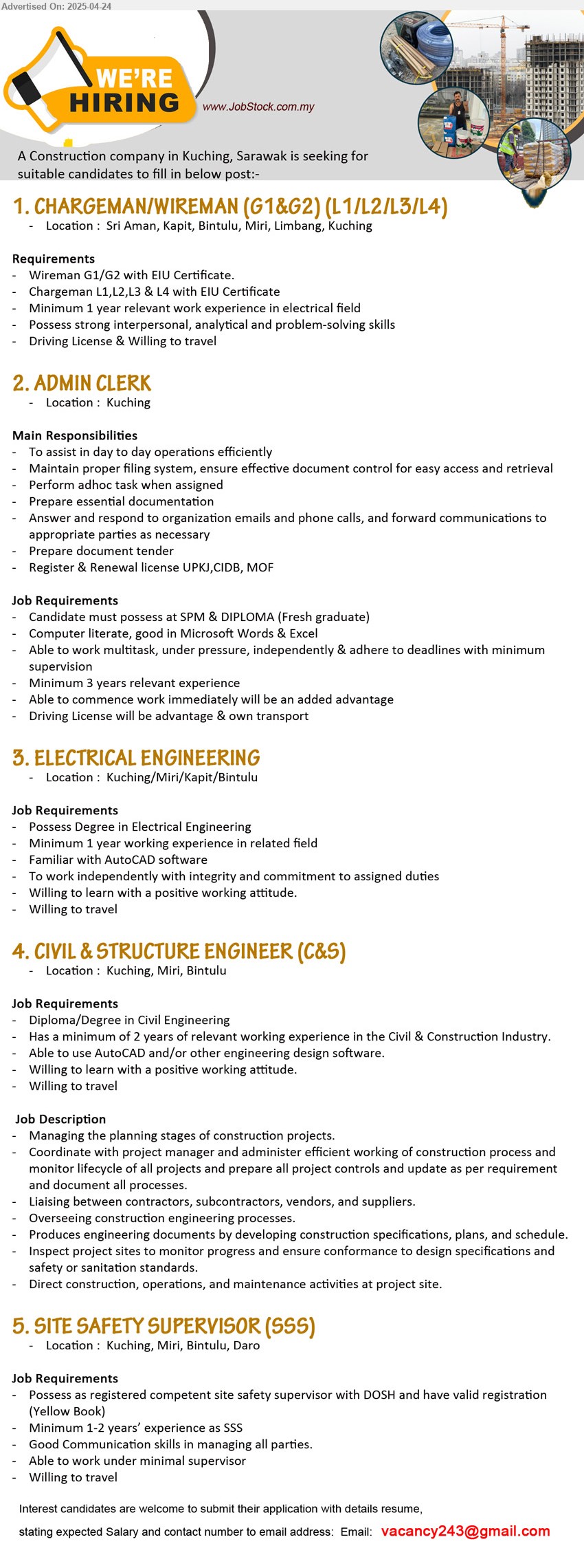 ADVERTISER (Construction Company) - 1. CHARGEMAN/WIREMAN (G1&G2) (L1/L2/L3/L4) (Sri Aman, Kapit, Bintulu, Miri, Limbang, Kuching), Wireman G1/G2 with EIU Certificate, Chargeman L1,L2,L3 & L4 with EIU Certificate,...
2. ADMIN CLERK (Kuching), SPM & DIPLOMA (Fresh graduate), 3 yrs. exp....
3. ELECTRICAL ENGINEERING  (Kuching/Miri/Kapit/Bintulu), Degree in Electrical Engineering, 1 yr. exp., Familiar with AutoCAD software,...
4. CIVIL & STRUCTURE ENGINEER (C&S) (Kuching, Miri, Bintulu), Diploma/Degree in Civil Engineering, as a minimum of 2 years of relevant working experience in the Civil & Construction Industry, Willing to travel,...
5. SITE SAFETY SUPERVISOR (SSS) (Kuching, Miri, Bintulu, Daro), Possess as registered competent site safety supervisor with DOSH and have valid registration (Yellow Book), Minimum 1-2 years’ experience as SSS,...
Email resume.