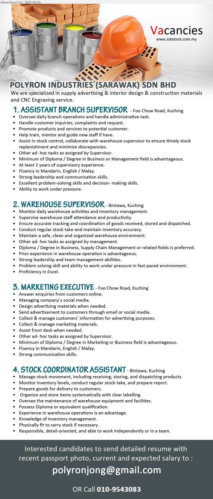 POLYRON INDUSTRIES (SARAWAK) SDN BHD - 1. ASSISTANT BRANCH SUPERVISOR (Foo Chow Road, Kuching), Diploma / Degree in Business or Management, 2 yrs. exp.,...
2. WAREHOUSE SUPERVISOR (Bintawa, Kuching), Diploma / Degree in Business, Supply Chain Management , prior experience in warehouse operation is advantageous,...
3. MARKETING EXECUTIVE (Foo Chow Road, Kuching), Diploma / Degree in Marketing or Business, Strong communication skills....
4. STOCK COORDINATOR ASSISTANT (Bintawa, Kuching), Diploma, Experience in warehouse operations is an advantage., Knowledge of inventory management.,...
Call 010-9543083 / Email resume.