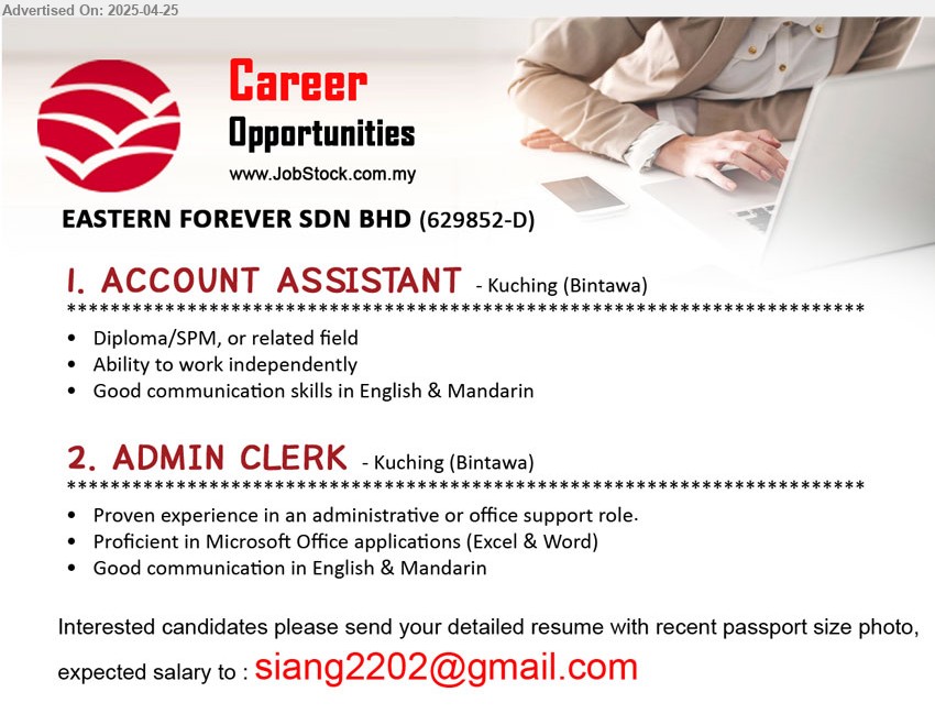 EASTERN FOREVER SDN BHD - 1. ACCOUNT ASSISTANT (Kuching), Diploma/SPM, Ability to work independently,...
2. ADMIN CLERK (Kuching), Proven experience in an administrative or office support role, Proficient in Microsoft Office applications (Excel & Word),...
Email resume.