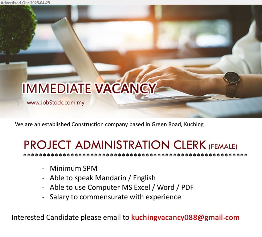 ADVERTISER (Construction Company) - PROJECT ADMINISTRATION CLERK (Kuching), Female, SPM, Able to use Computer MS Excel / Word / PDF,...
Email resume.