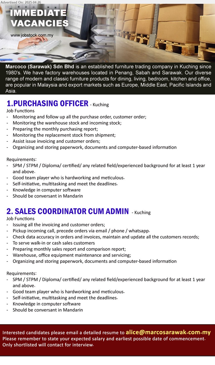 MARCOCO (SARAWAK) SDN BHD - 1. PURCHASING OFFICER (Kuching), Cert. / Diploma any related field, Monitoring & follow up purchase order, customer order, stock, ...
2. SALES COORDINATOR CUM ADMIN (Kuching), Cert. / Diploma any related field, 1 yr exp., invoicing, customer order, answering call / email., ...
Email resume.
