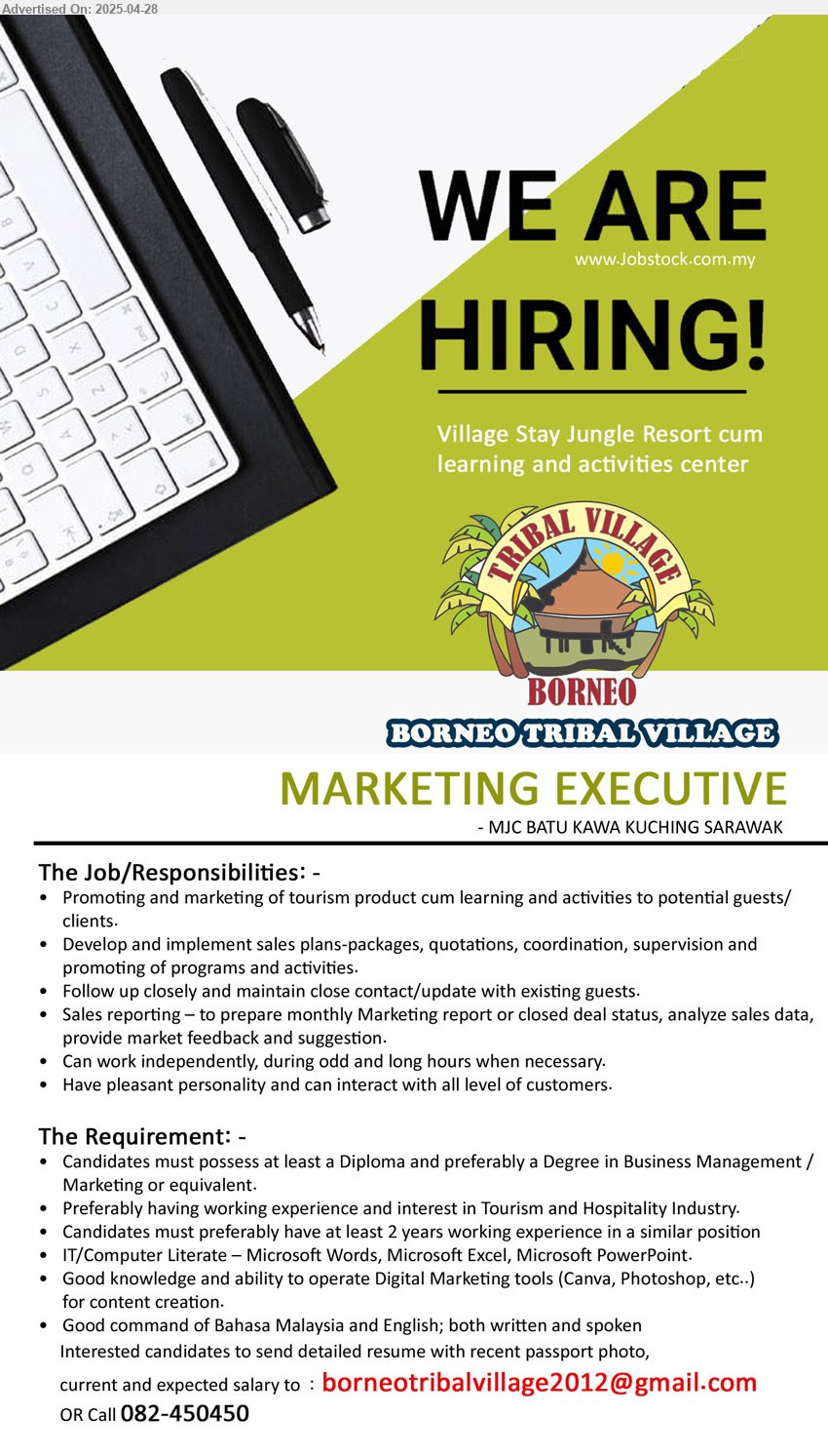 BORNEO TRIBAL VILLAGE - MARKETING EXECUTIVE (Kuching), Diploma and preferably a Degree in Business Management / Marketing, 2 yrs. exp.,...
Call 082-450450 / Email resume.