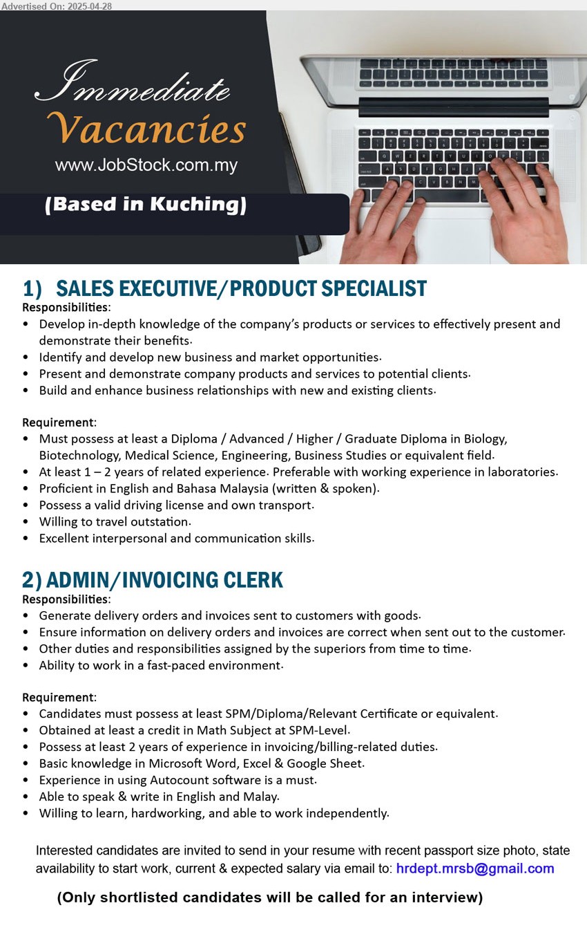 ADVERTISER - 1. SALES EXECUTIVE/PRODUCT SPECIALIST (Kuching), Diploma / Advanced / Higher / Graduate Diploma in Biology, Biotechnology, Medical Science, Engineering, Business Studies,...
2. ADMIN/INVOICING CLERK (Kuching), SPM/Diploma/Relevant Certificate, Possess at least 2 years of experience in invoicing/billing-related duties,...
Email resume.