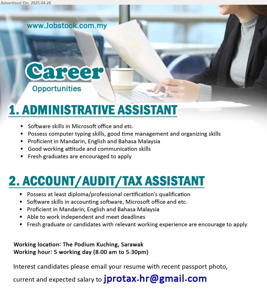 ADVERTISER - 1. ADMINISTRATIVE ASSISTANT (Kuching), Software skills in Microsoft office and etc., Fresh graduates are encouraged to apply,...
2. ACCOUNT/AUDIT/TAX ASSISTANT (Kuching), Possess at least Diploma / Professional Certification’s qualification, Fresh graduate or candidates with relevant working experience are encourage to apply,...
Email resume.