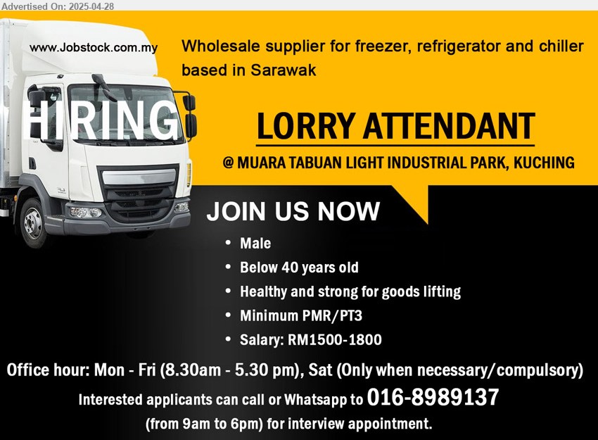 ADVERTISER - LORRY ATTENDANT (Kuching), male, Below 40 years old, PMR/PT3, RM1500 - RM1800, ...
Whatsapp to 016-8989137