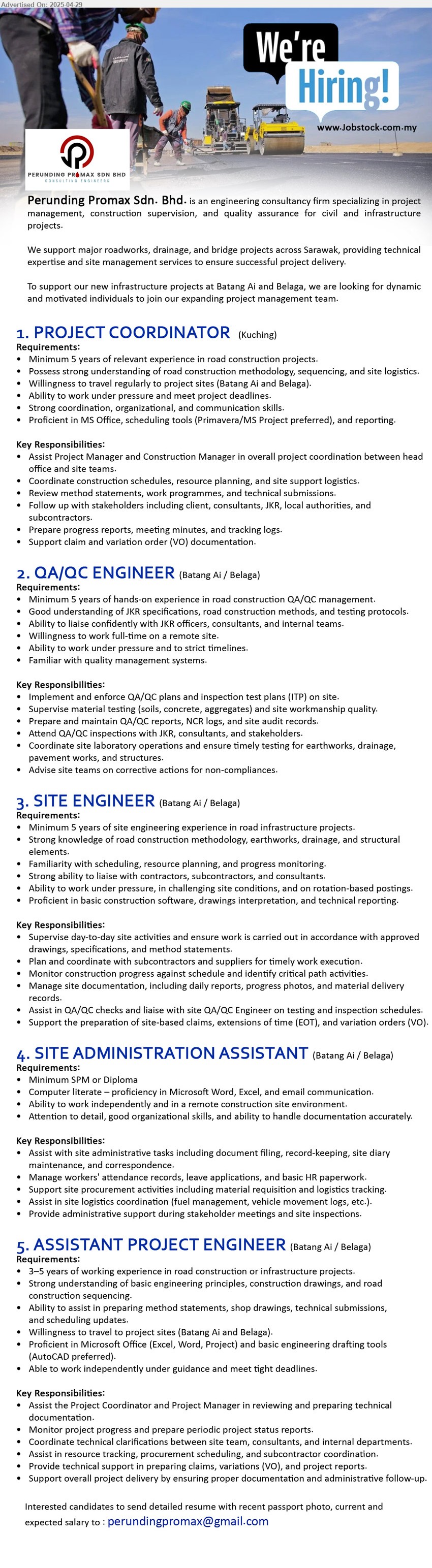 PERUNDING PROMAX SDN BHD - 1. PROJECT COORDINATOR (Kuching), Minimum 5 years of relevant experience in road construction projects, Willingness to travel regularly to project sites (Batang Ai and Belaga),...
2. QA/QC ENGINEER (Batang Ai / Belaga), Minimum 5 years of hands-on experience in road construction QA/QC management., Willingness to work full-time on a remote site.,...
3. SITE ENGINEER (Batang Ai / Belaga), Minimum 5 years of site engineering experience in road infrastructure projects., Strong knowledge of road construction methodology, earthworks, drainage, and structural elements.,...
4. SITE ADMINISTRATION ASSISTANT (Batang Ai / Belaga), SPM/ Diploma, Ability to work independently and in a remote construction site environment.,...
5. ASSISTANT PROJECT ENGINEER (Batang Ai / Belaga), 3–5 years of working experience in road construction or infrastructure projects, Strong understanding of basic engineering principles, construction drawings, and road construction sequencing....
Email resume.