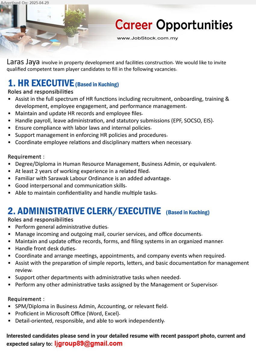 LARAS JAYA - 1. HR EXECUTIVE (Kuching), Degree/Diploma in Human Resource Management, Business Admin, Familiar with Sarawak Labour Ordinance is an added advantage. ,...
2. ADMINISTRATIVE CLERK/EXECUTIVE (Kuching), SPM/Diploma in Business Admin, Accounting, Perform general administrative duties,...
Email resume.