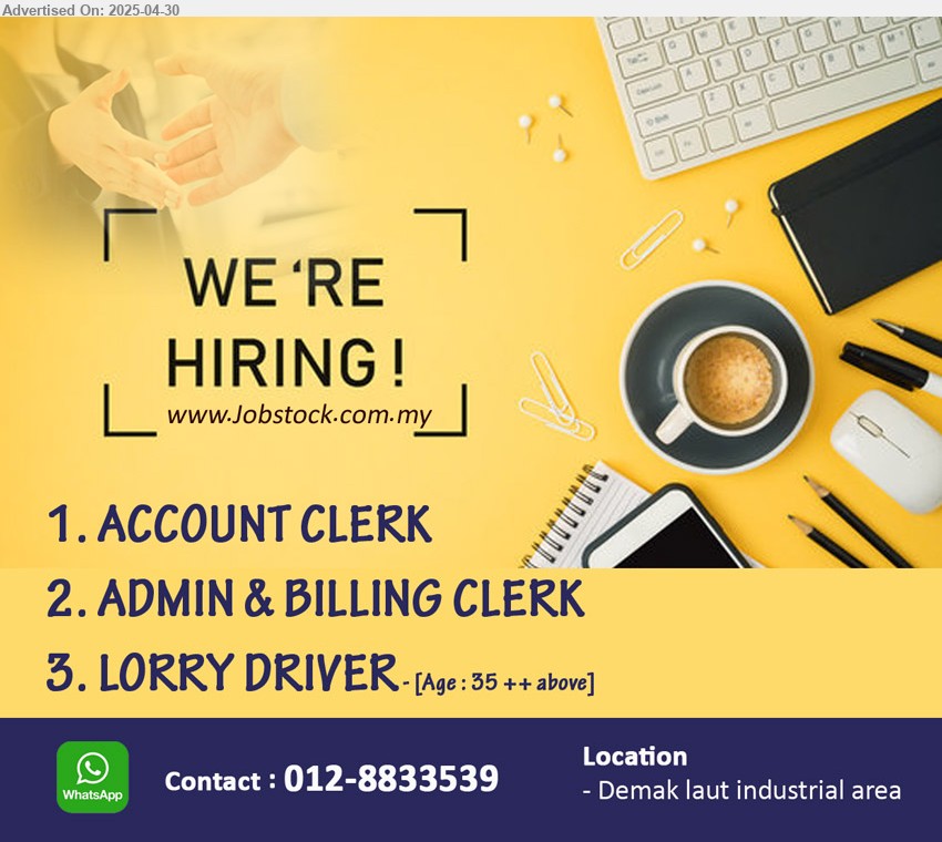 ADVERTISER - 1. ACCOUNT CLERK (Kuching).
2. ADMIN & BILLING CLERK (Kuching).
3. LORRY DRIVER (Kuching), Age : 35 ++ above.
Whatsapp / Contact : 012-8833539