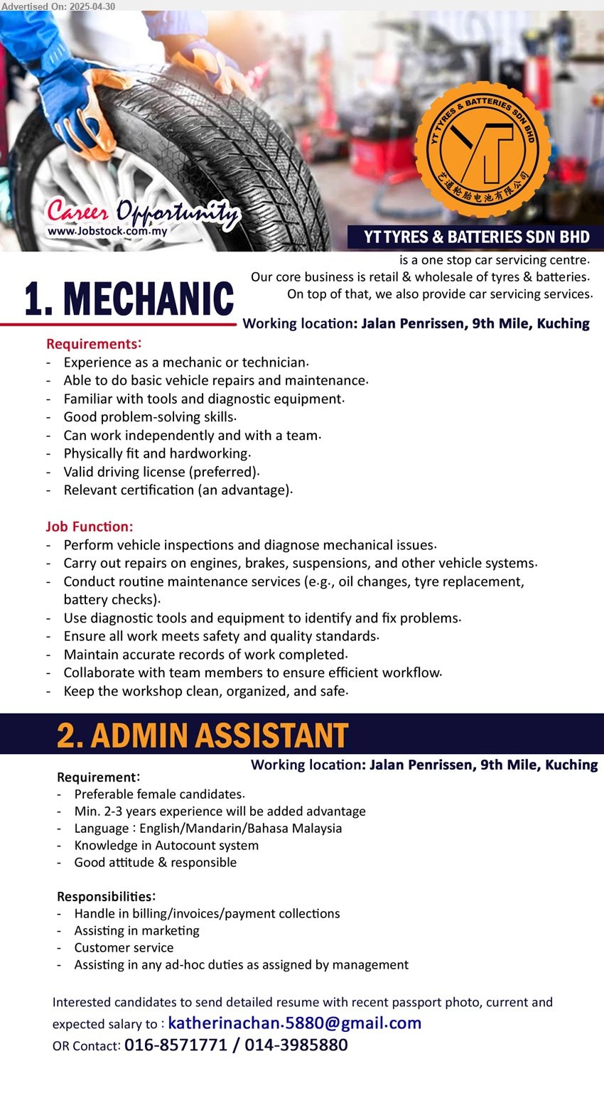 YT TYRES & BATTERIES SDN BHD - 1. MECHANIC (Kuching), Experience as a mechanic or technician, Able to do basic vehicle repairs and maintenance.,...
2. ADMIN ASSISTANT (Kuching), Preferably female, 2-3 yrs. exp., Knowledge in Autocount system,...
Contact: 016-8571771 / 014-3985880 / Email resume.