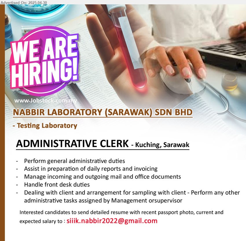 NABBIR LABORATORY (SARAWAK) SDN BHD - ADMINISTRATIVE CLERK (Kuching), Perform general administrative duties, Assist in preparation of daily reports and invoicing,...
Email resume.