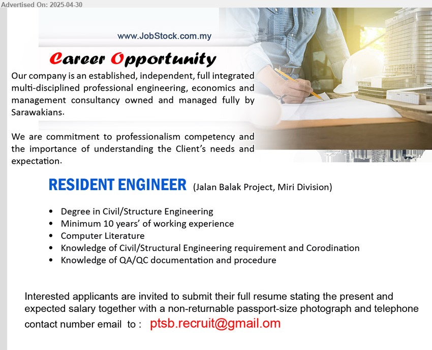 ADVERTISER - RESIDENT ENGINEER (Jalan Balak Project, Miri Division), Degree in Civil/Structure Engineering, Minimum 10 years’ of working experience,...
Email resume.