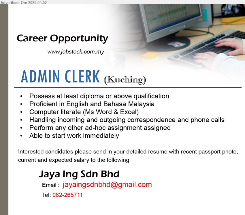 JAYA ING SDN BHD - ADMIN CLERK (Kuching), Diploma or above, Proficient in English and BM, Able to start work immediately,...
Call 082-265711 / Email resume.