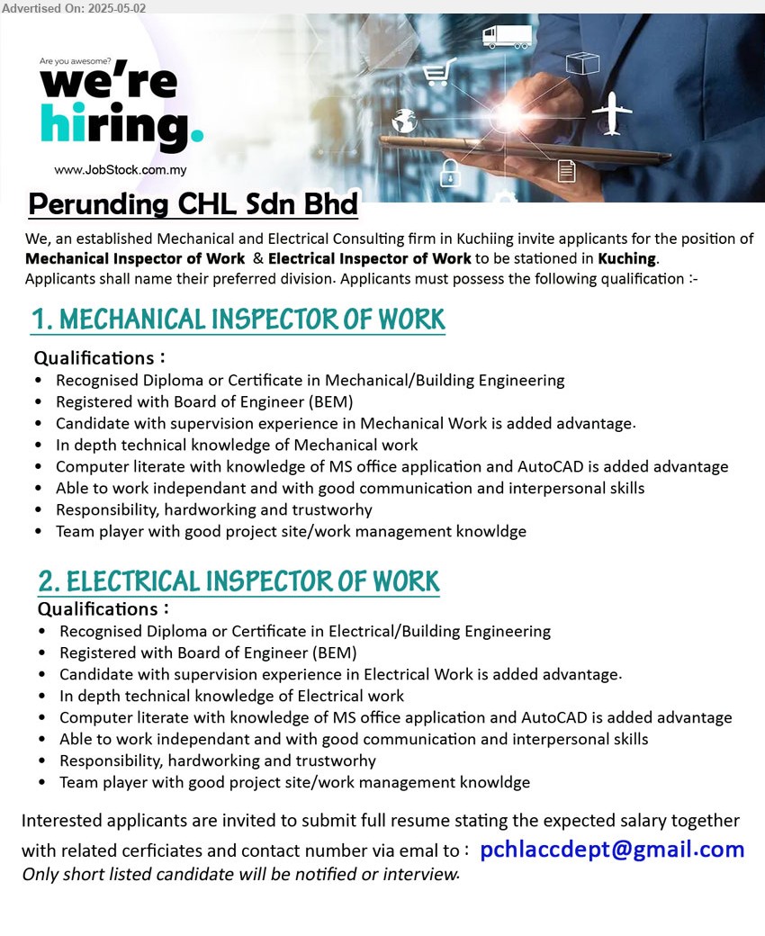 PERUNDING CHL SDN BHD - 1. MECHANICAL INSPECTOR OF WORK (Kuching), Diploma or Certificate in Mechanical/Building Engineering. Registered with Board of Engineer (BEM),...
2. ELECTRICAL INSPECTOR OF WORK (Kuching), Recognised Diploma or Certificate in Electrical/Building Engineering, Registered with Board of Engineer (BEM),...
Email resume.