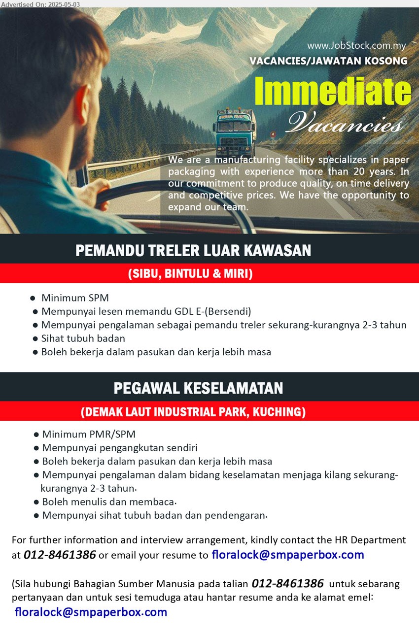 ADVERTISER - 1. PEMANDU TRELER LUAR KAWASAN (Sibu, Bintulu, Miri), SPM, Mempunyai lesen memandu GDL E-(Bersendi), Mempunyai pengalaman sebagai pemandu treler sekurang-kurangnya 2-3 tahun,...
2. PEGAWAL KESELAMATAN (Kuching), PMR/SPM. Mempunyai pengangkutan sendiri, Mempunyai pengalaman dalam bidang keselamatan menjaga kilang sekurang-kurangnya 2-3 tahun....
Call 012-8461386 / Email resume.