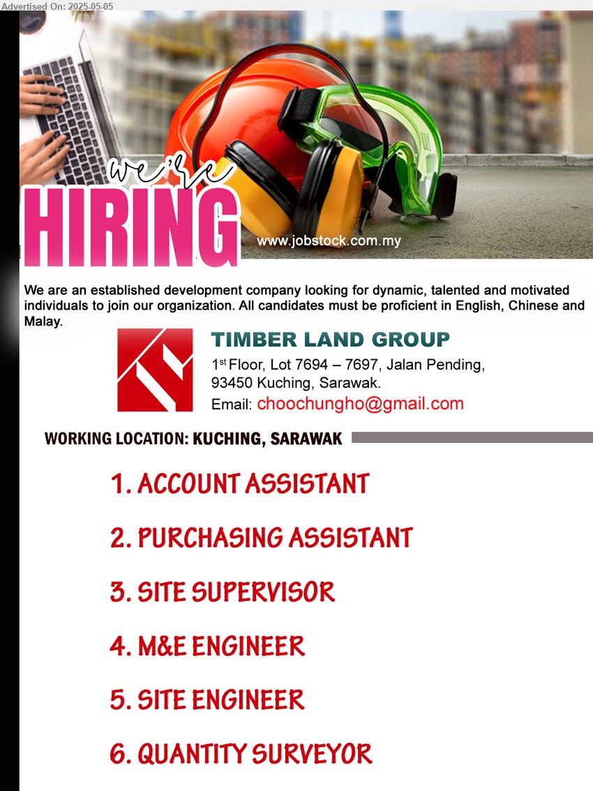 TIMBER LAND GROUP - 1. ACCOUNT ASSISTANT (Kuching).
2. PURCHASING ASSISTANT (Kuching).
3. SITE SUPERVISOR (Kuching).
4. M&E ENGINEER (Kuching).
5. SITE ENGINEER (Kuching).
6. QUANTITY SURVEYOR (Kuching).
Email resume.
