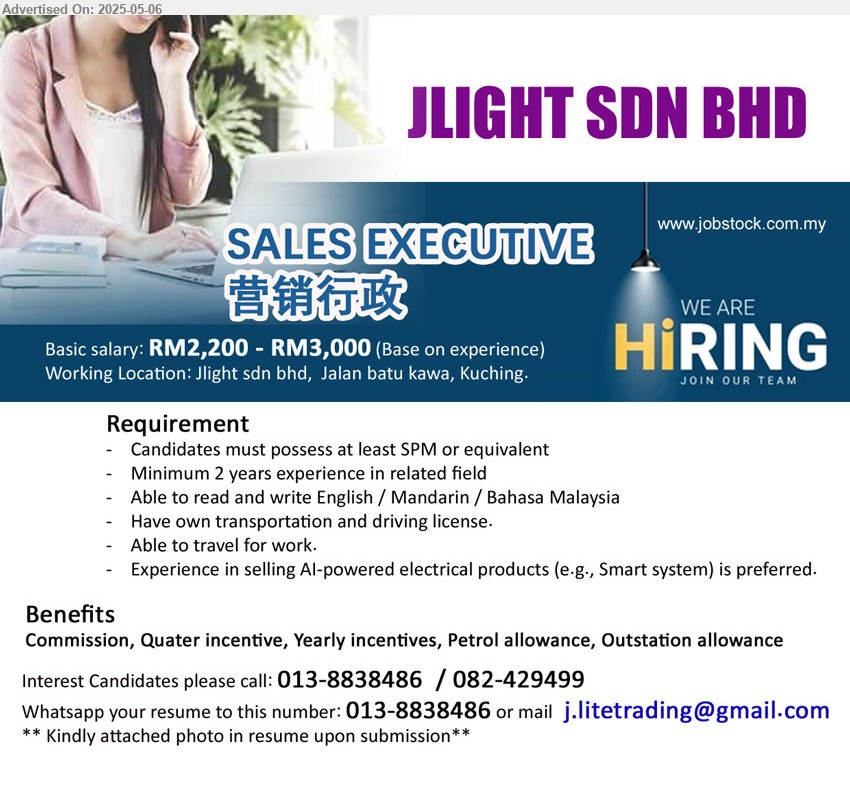 JLIGHT SDN BHD - SALES EXECUTIVE 营销行政 (Kuching), RM2,200 - RM3,000, SPM, 2 yrs. exp., Experience in selling AI-powered electrical products ...
Contact: 013-8838486 / 082-429499 / Email resume.