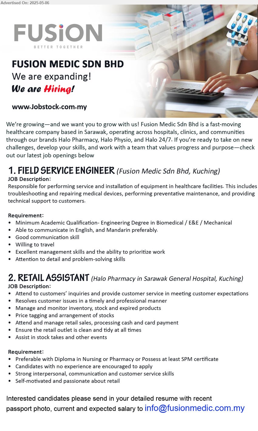 FUSION MEDIC SDN BHD - 1. FIELD SERVICE ENGINEER (Kuching), Academic Qualification- Engineering Degree in Biomedical / E&E / Mechanical, Service and Installation of equipment in healthcare facilities, willing to travel,...
2. RETAIL ASSISTANT (Kuching, Halo Pharmacy GH), Preferable with Diploma in Nursing or Pharmacy or Possess at least SPM, no exp. encouraged to apply, ...
Email resume.