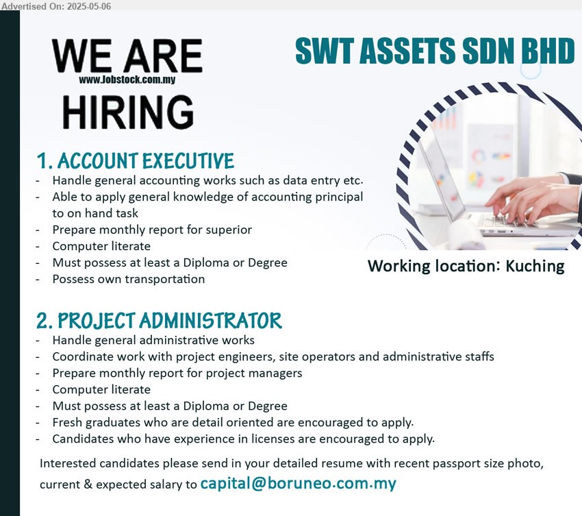 SWT ASSETS SDN BHD - 1. ACCOUNT EXECUTIVE (Kuching), Diploma or Degree, Possess own transportation, Handle general accounting works such as data entry etc.,...
2. PROJECT ADMINISTRATOR (Kuching), Diploma or Degree, Fresh graduates who are detail oriented are encouraged to apply,...
Email resume.