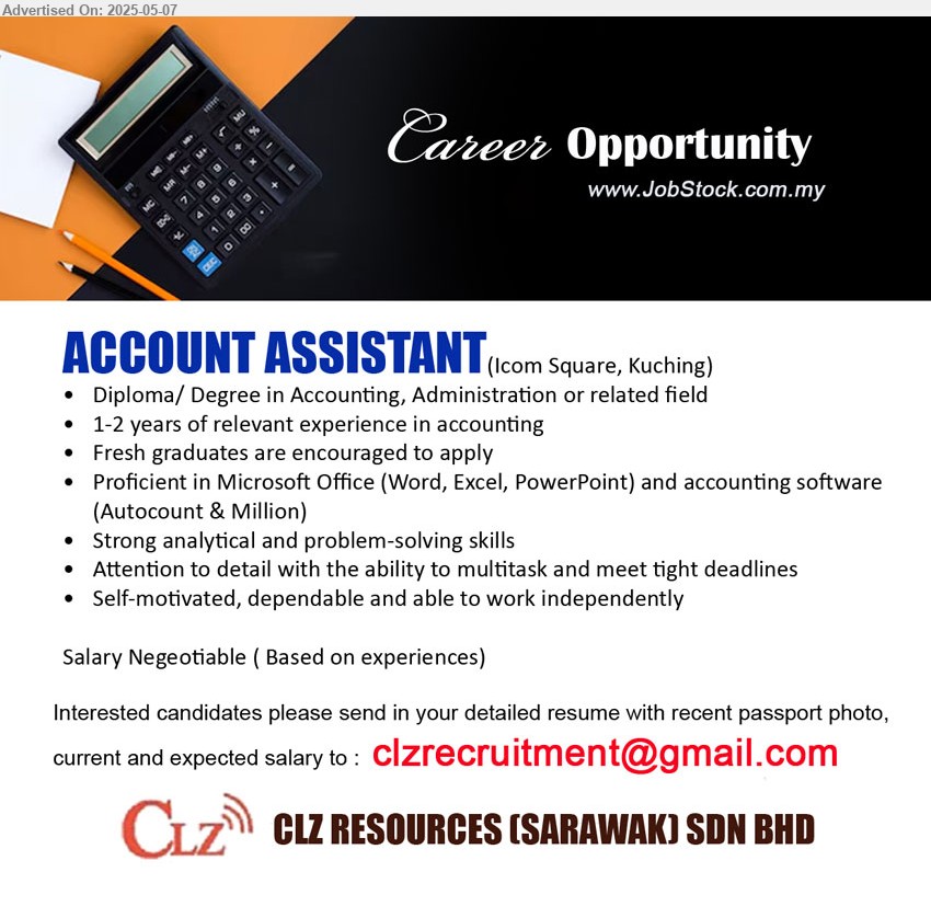 CLZ RESOURCES (SARAWAK) SDN BHD - ACCOUNT ASSISTANT (Kuching), Diploma/ Degree in Accounting, Administration, 1-2 years of relevant experience in accounting , Fresh graduates are encouraged to apply...
Email resume.