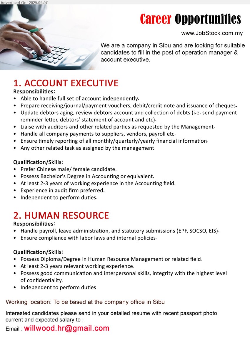 ADVERTISER - 1. ACCOUNT EXECUTIVE (Sibu), Possess Bachelor's Degree in Accounting, 2-3 yrs. exp., experience in audit firm preferred.,...
2. HUMAN RESOURCE (Sibu), Diploma/Degree in Human Resource Management, 2-3 yrs. exp.,...
Email resume.