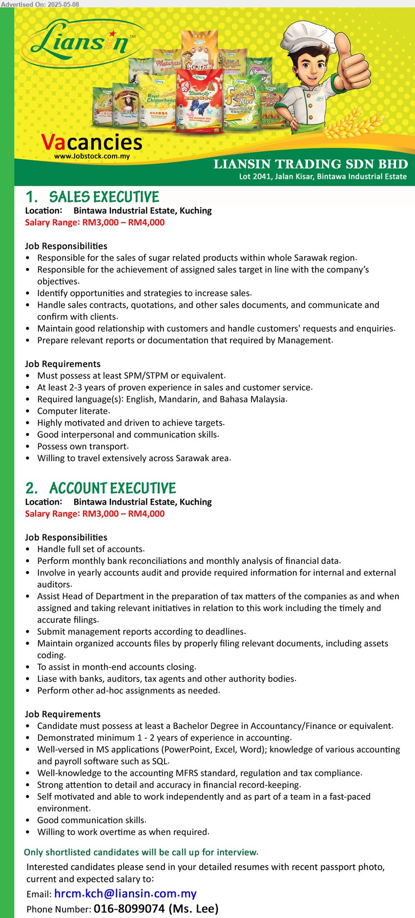LIANSIN TRADING SDN BHD - 1. SALES EXECUTIVE (Kuching), RM3,000 – RM4,000, SPM/STPM, 2-3 yrs. exp., Willing to travel extensively across Sarawak area,...
2. ACCOUNT EXECUTIVE (Kuching), RM3,000 – RM4,000, Bachelor Degree in Accountancy/Finance, 1-2 yrs. exp.,...
Call 016-8099074 (Ms. Lee) / Email resume.