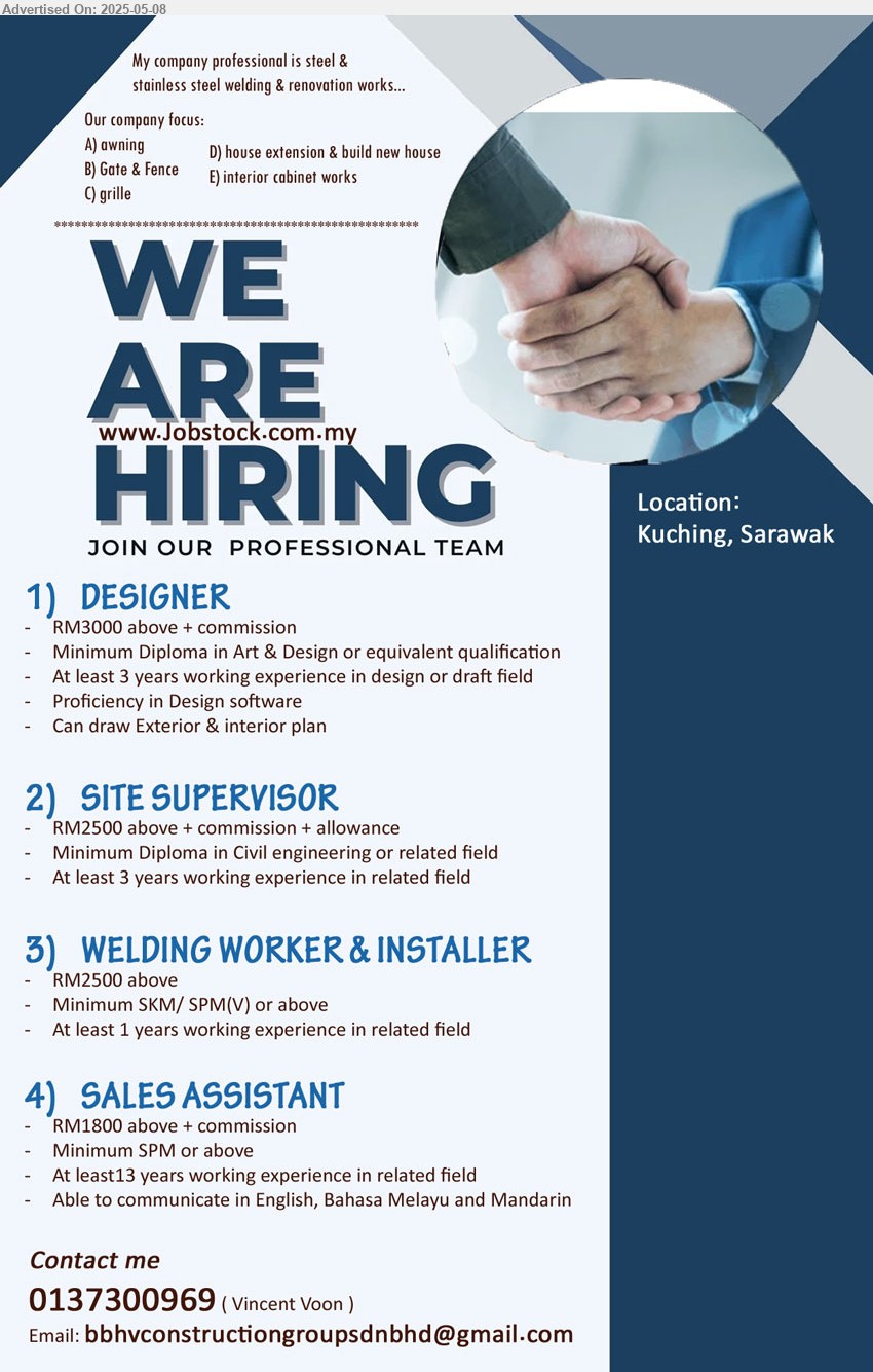 ADVERTISER - 1. DESIGNER (Kuching), RM3000 above + commission, Minimum Diploma in Art & Design,...
2. SITE SUPERVISOR (Kuching), RM2500 above + commission + allowance, Minimum Diploma in Civil engineering,...
3. WELDING WORKER & INSTALLER (Kuching), RM2500 above, Minimum SKM/ SPM(V) or above,...
4. SALES ASSISTANT (Kuching), RM1800 above + commission, Minimum SPM or above,...
CALL 013-7300969 / Email resume.