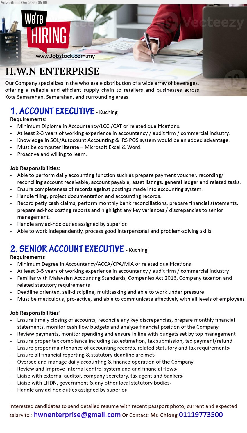 H.W.N ENTERPRISE - 1. ACCOUNT EXECUTIVE (Kuching), Diploma in Accountancy/LCCI/CAT, Knowledge in SQL/Autocount Accounting & IRS POS system would be an added advantage.,...
2. SENIOR ACCOUNT EXECUTIVE (Kuching), Degree in Accountancy/ACCA/CPA/MIA, 3-5 yrs. exp., Familiar with Malaysian Accounting Standards, Companies Act 2016, Company taxation and related statutory requirements.,...
Contact: Mr. Chiong 01119773500 / Email resume.