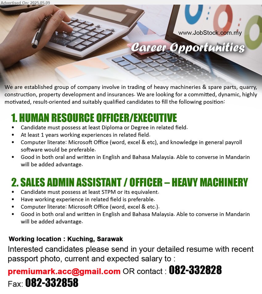 ADVERTISER - 1. HUMAN RESOURCE OFFICER/EXECUTIVE (Kuching), Diploma or Degree, knowledge in general payroll software would be preferable.,...
2. SALES ADMIN ASSISTANT / OFFICER – HEAVY MACHINERY (Kuching), STPM, Have working experience in related field is preferable.,...
Email resume.