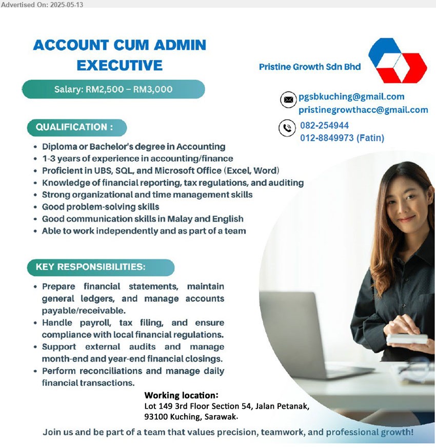 PRISTINE GROWTH SDN BHD - ACCOUNT CUM ADMIN EXECUTIVE (Kuching), SPM, Diploma and above, Proficient in UBS, SQL, good in Microsoft Words & Excel, 2-3 yrs. exp.,...
Call 082-254944 / Email resume.