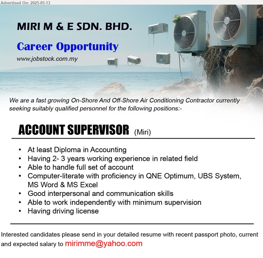 MIRI M & E SDN BHD - ACCOUNT SUPERVISOR (Miri), Diploma in Accounting, Having 2- 3 years working experience,...
Email resume.