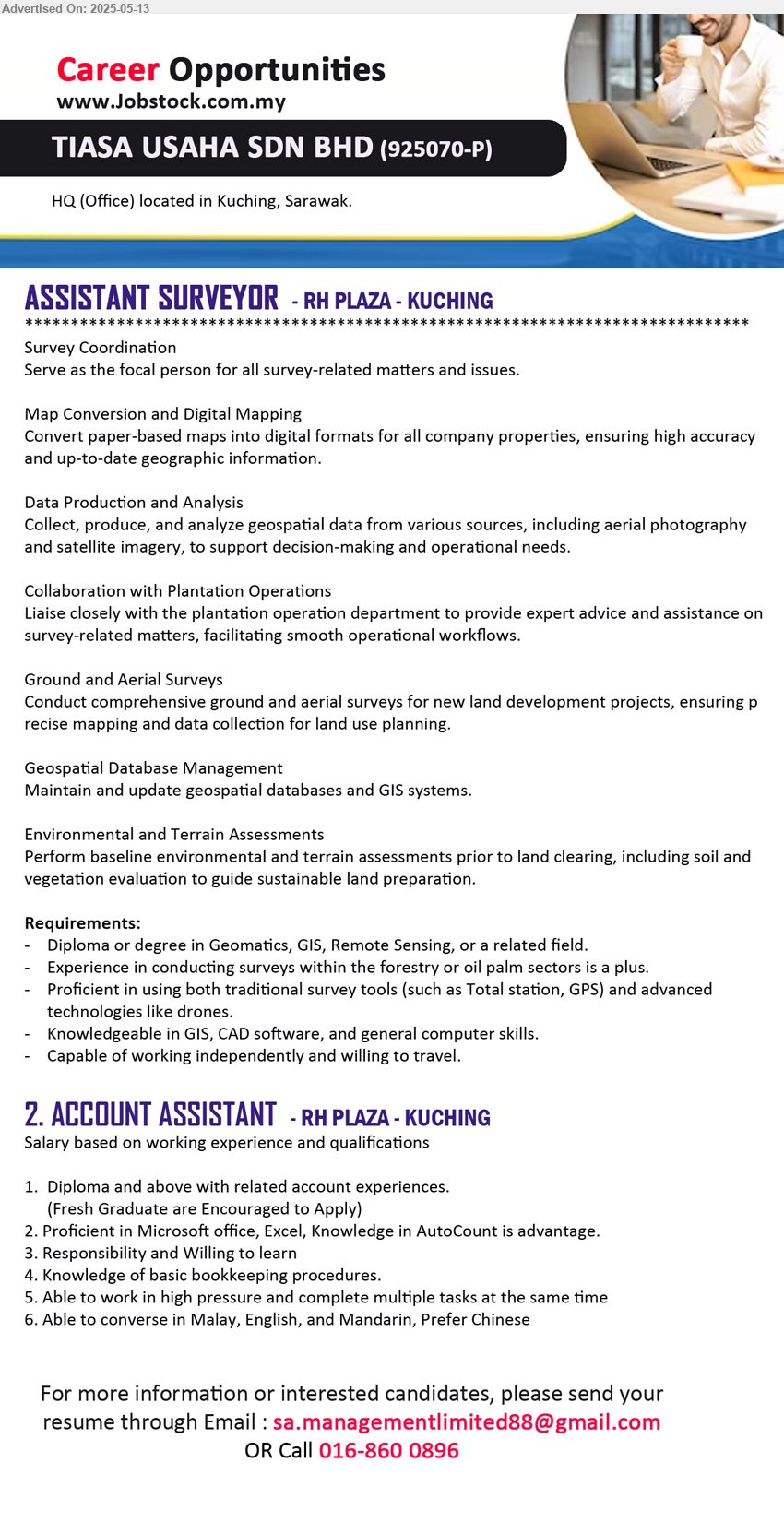 TIASA USAHA SDN BHD - 1. ASSISTANT SURVEYOR (Kuching), Diploma or Degree in Geomatics, GIS, Remote Sensing, Knowledgeable in GIS, CAD software, and general computer skills,...
2. ACCOUNT ASSISTANT (Kuching), Diploma and above with related account experiences, Fresh Graduate are Encouraged to Apply,...
Call 016-8600896 / Email resume.