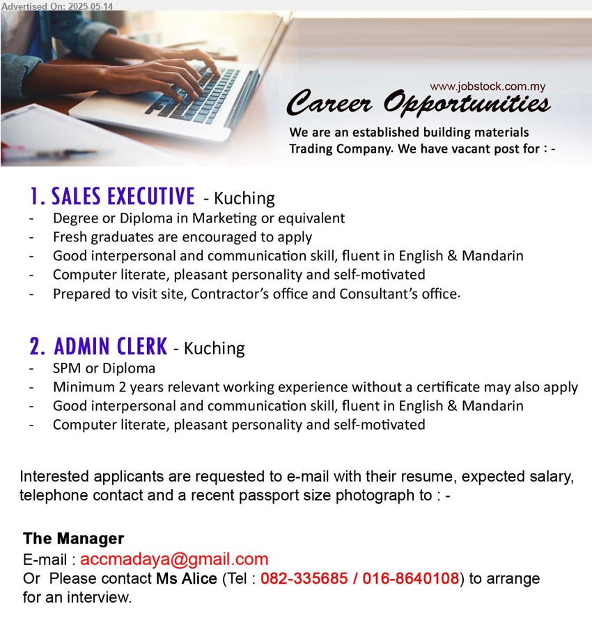 ADVERTISER (Building Material Trading) - 1. SALES EXECUTIVE (Kuching), Degree or Diploma in Marketing, Fresh graduates are encouraged to apply,...
2. ADMIN CLERK (Kuching), SPM or Diploma, Minimum 2 years relevant working experience without a certificate may also apply,...
Call 082-335685 / 016-8640108 / Email resume.