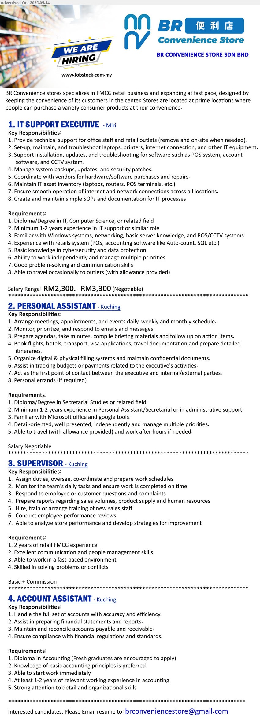 BR CONVENIENCE STORE SDN BHD - 1. IT SUPPORT EXECUTIVE (Miri), Salary Range: RM2,300. -RM3,300, Diploma/Degree in IT, Computer Science, 1-2 yrs. exp., Familiar with Windows systems, networking, basic server knowledge, and POS/CCTV systems,...
2. PERSONAL ASSISTANT (Kuching), Diploma/Degree in Secretarial Studies, Minimum 1-2 years experience in Personal Assistant/Secretarial or in administrative support.,...
3. SUPERVISOR (Kuching), 2 years of retail FMCG experience, skilled in solving problems or conflicts...
4. ACCOUNT ASSISTANT (Kuching), Diploma in Accounting (Fresh graduates are encouraged to apply), 1-2 yrs. exp., ...
Email resume.