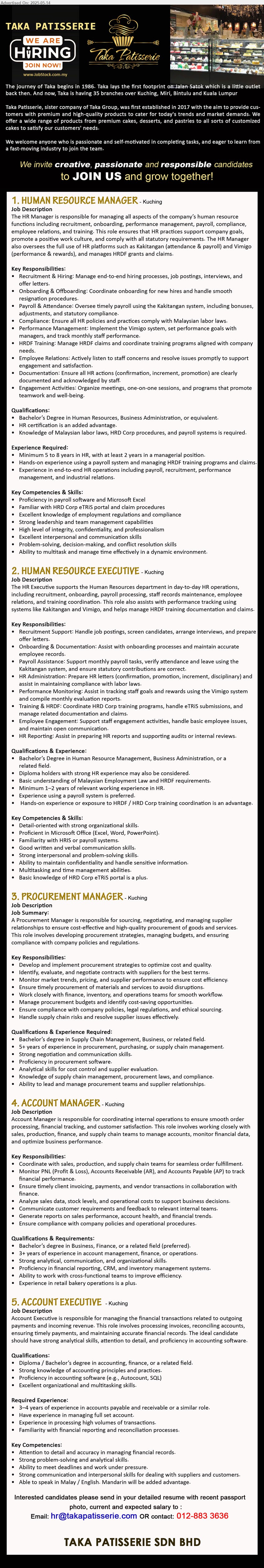 TAKA PATISSERIE SDN BHD - 1. HUMAN RESOURCE MANAGER (Kuching), Bachelor’s Degree in Human Resources, Business Administration, HR certification is an added advantage,...
2. HUMAN RESOURCE EXECUTIVE (Kuching), Bachelor’s Degree in Human Resource Management, Business Administration, Minimum 1–2 years of relevant working experience in HR,...
3. PROCUREMENT MANAGER (Kuching), Bachelor’s Degree in Supply Chain Management, Business,...
4. ACCOUNT MANAGER (Kuching), Bachelor’s Degree in Business, Finance, 3 yrs. exp. in account management, finance, or operations,...
5. ACCOUNT EXECUTIVE (Kuching), Diploma / Bachelor’s Degree in Accounting, Finance, 3–4 years of experience in accounts payable and receivable or a similar role,...
Call 012-883 3636 / Email resume.