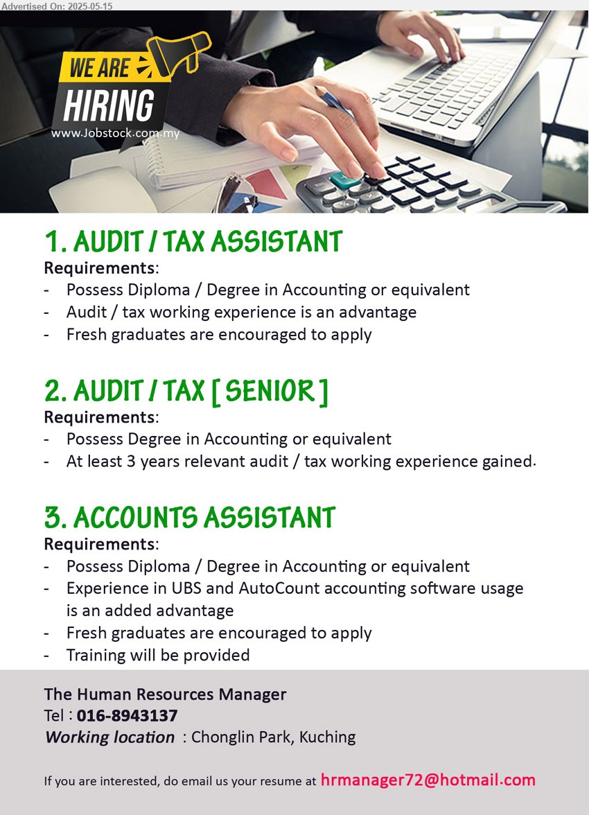 ADVERTISER - 1. AUDIT / TAX ASSISTANT (Kuching), Possess Diploma / Degree in Accounting, Fresh graduates are encouraged to apply,...
2. AUDIT / TAX [SENIOR] (Kuching), Possess Degree in Accounting, 3 yrs. exp.,...
3. ACCOUNTS ASSISTANT (Kuching), Possess Diploma / Degree in Accounting, Experience in UBS and AutoCount accounting software usage ,...
Call 016-8943137 / Email resume.