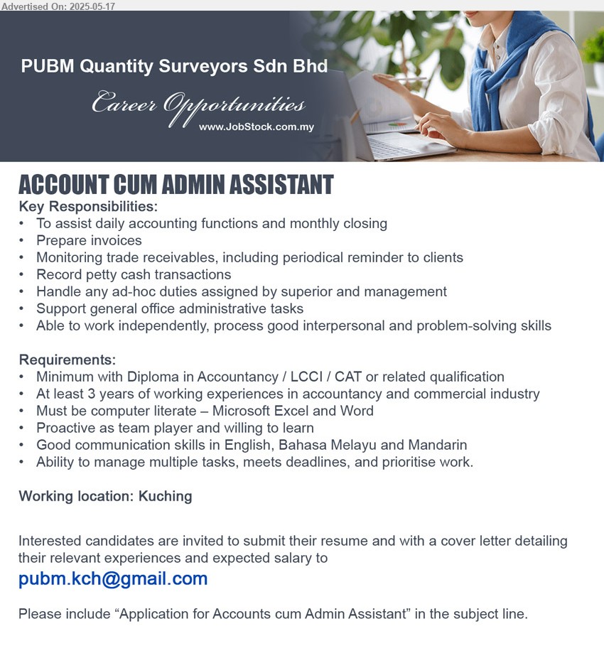 PUBM QUANTITY SURVEYORS SDN BHD - ACCOUNT CUM ADMIN ASSISTANT (Kuching), Diploma in Accountancy / LCCI / CAT, At least 3 years of working experiences in accountancy and commercial industry,...
Email resume.