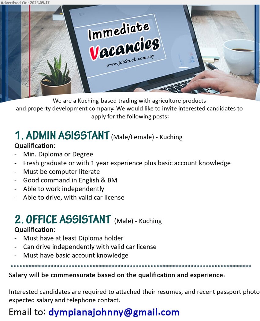 ADVERTISER - 1. ADMIN ASISSTANT (Kuching), Diploma/ Degree, Fresh graduate or with 1 year experience plus basic account knowledge, Have valid driving license,...
2. OFFICE ASSISTANT (Kuching), Must have at least Diploma holder, Must have basic account knowledge, Have valid driving license...
Email resume.